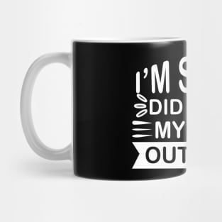 I’m Sorry Did I Roll My Eyes out Loud - Sassy Sarcasm Sarcastic Mug